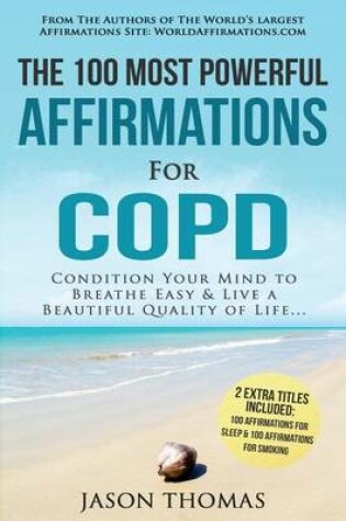 Cover of Affirmation the 100 Most Powerful Affirmations for Copd 2 Amazing Affirmative Books Included for Sleep & Smoking
