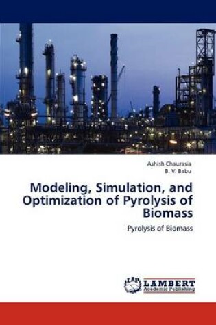 Cover of Modeling, Simulation, and Optimization of Pyrolysis of Biomass