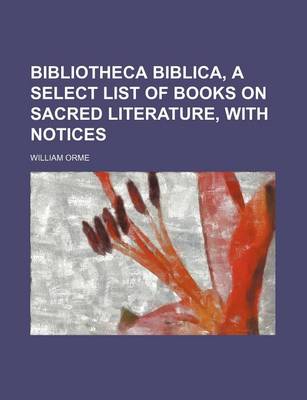 Book cover for Bibliotheca Biblica, a Select List of Books on Sacred Literature, with Notices