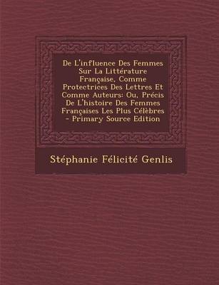 Book cover for de L'Influence Des Femmes Sur La Litterature Francaise, Comme Protectrices Des Lettres Et Comme Auteurs