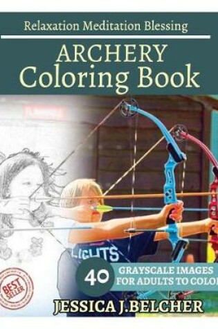 Cover of Archery Coloring Book for Adults Relaxation Meditation Blessing