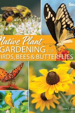 Cover of Native Plant Gardening for Birds, Bees & Butterflies: South