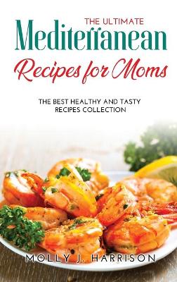 Cover of The Ultimate Mediterranean Recipes for Moms