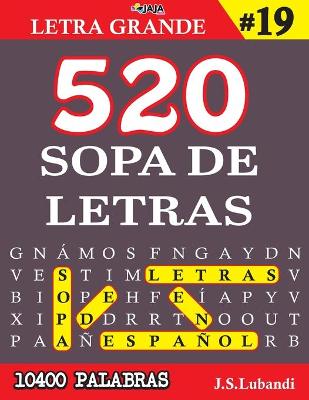 Book cover for 520 SOPA DE LETRAS #19 (10400 PALABRAS) Letra Grande