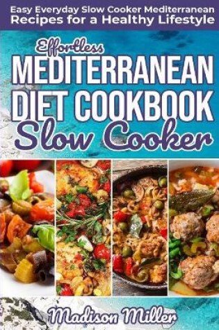 Cover of Effortless Mediterranean Diet Slow Cooker Cookbook