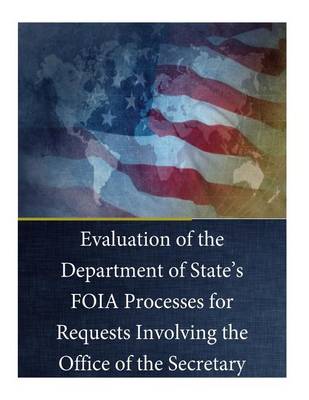Book cover for Evaluation of the Department of State's FOIA Processes for Requests Involving the Office of the Secretary