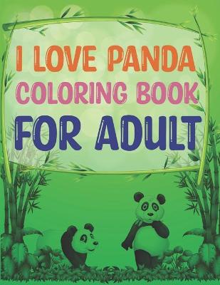 Book cover for I love Panda Coloring Book For Adult
