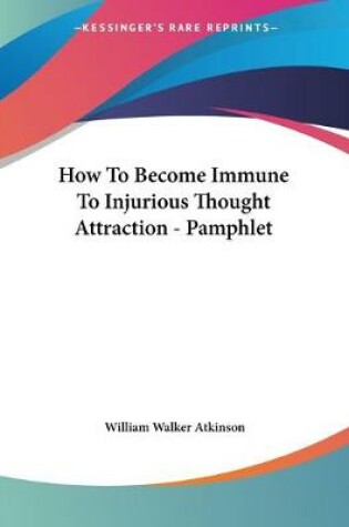 Cover of How To Become Immune To Injurious Thought Attraction - Pamphlet