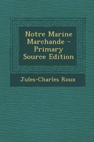 Cover of Notre Marine Marchande - Primary Source Edition