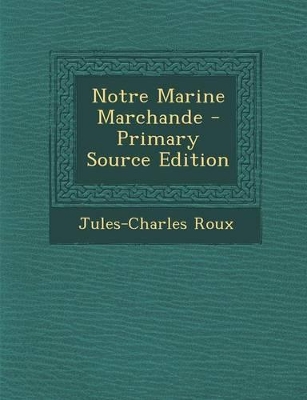 Book cover for Notre Marine Marchande - Primary Source Edition