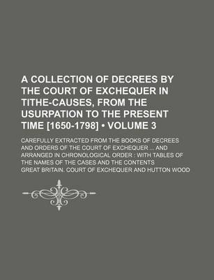 Book cover for A Collection of Decrees by the Court of Exchequer in Tithe-Causes, from the Usurpation to the Present Time [1650-1798]; Carefully Extracted from the