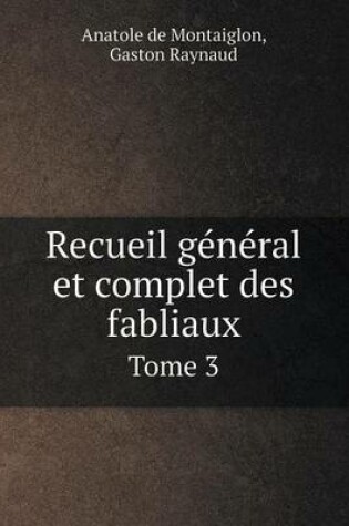 Cover of Recueil général et complet des fabliaux Tome 3