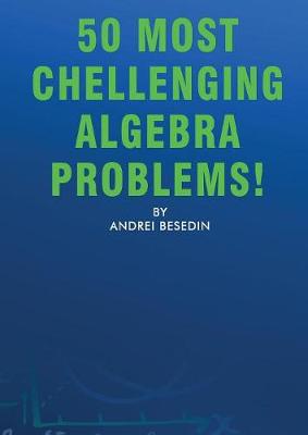 Book cover for 50 Most Chellenging Algebra Problems!