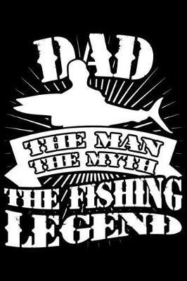 Book cover for Dad The Man The Myth The Fishing Legend