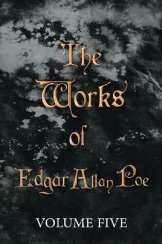 Cover of The Works Of Edgar Allan Poe - Volume Five