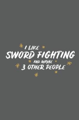 Book cover for I Like Sword Fighting and Maybe 3 Other People