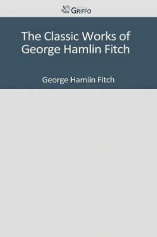 Cover of The Classic Works of George Hamlin Fitch