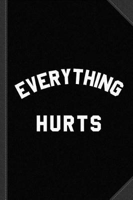 Book cover for Everything Hurts Workout Journal Notebook