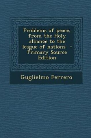 Cover of Problems of Peace, from the Holy Alliance to the League of Nations - Primary Source Edition