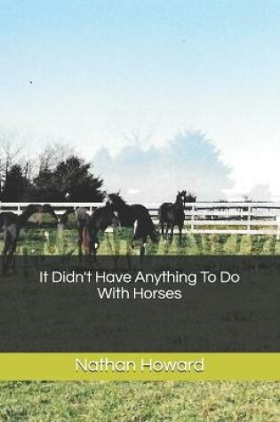 Cover of It Didn't Have Anything To Do With Horses