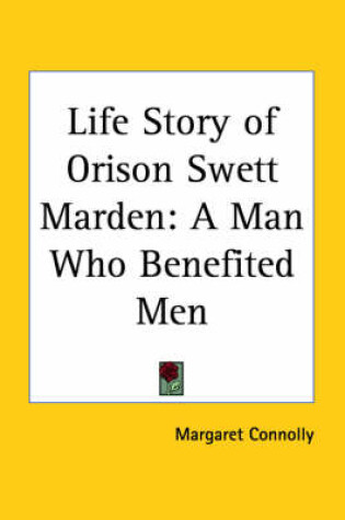 Cover of Life Story of Orison Swett Marden: A Man Who Benefited Men (1925)