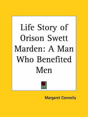 Book cover for Life Story of Orison Swett Marden: A Man Who Benefited Men (1925)