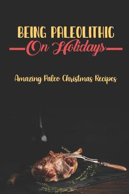 Book cover for Being Paleolithic On Holidays