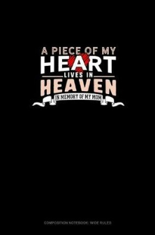 Cover of A Piece Of My Heart Lives In Heaven In Memory Of My Mom