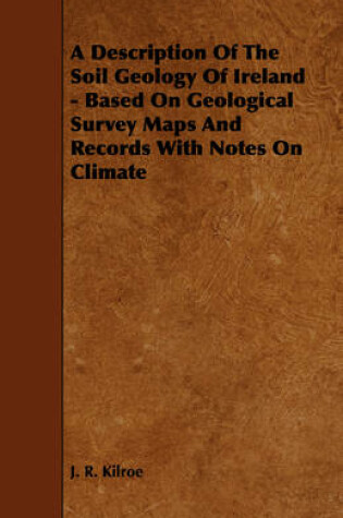 Cover of A Description Of The Soil Geology Of Ireland - Based On Geological Survey Maps And Records With Notes On Climate