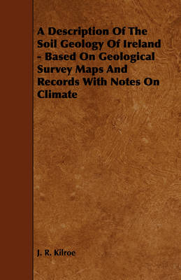 Cover of A Description Of The Soil Geology Of Ireland - Based On Geological Survey Maps And Records With Notes On Climate