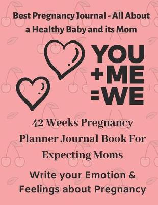 Book cover for 42 Weeks Pregnancy Planner Journal Book For Expecting Moms - Best Pregnancy Journal - All About a Healthy Baby and its Mom