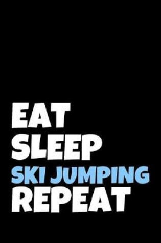 Cover of Eat Sleep Ski Jumping Repeat