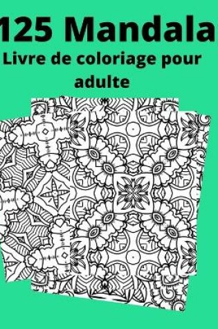 Cover of 125 Mandala Livre de coloriage pour adulte