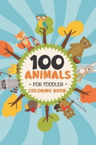 Cover of 100 Animals for Toddler Coloring Book