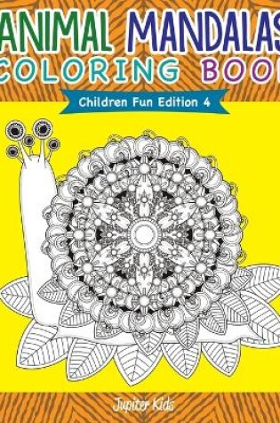 Cover of Animal Mandalas Coloring Book Children Fun Edition 4