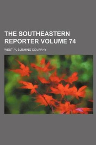 Cover of The Southeastern Reporter Volume 74