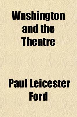 Book cover for Washington and the Theatre (Volume 8); By Paul Leicester Ford