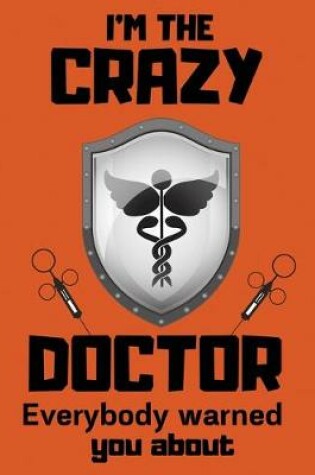 Cover of I'm the crazy doctor everybody warned you about