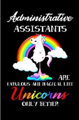 Book cover for Administrative assistants are fabulous and magical life unicorns only better