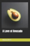 Book cover for A Love of Avocado