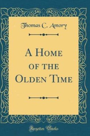 Cover of A Home of the Olden Time (Classic Reprint)