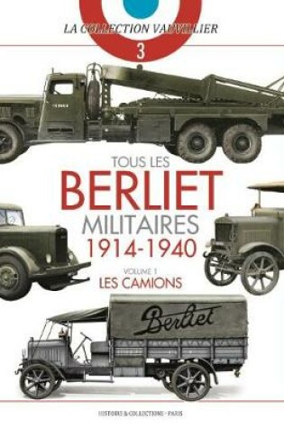 Cover of Tous Les Berliet Militaires, 1914-1940, Vol. 1