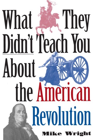 Cover of What They Didn't Teach You About the American Revolution