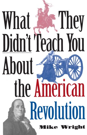 Cover of What They Didn't Teach You About the American Revolution