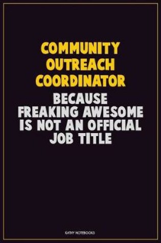 Cover of Community Outreach Coordinator, Because Freaking Awesome Is Not An Official Job Title