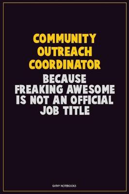 Book cover for Community Outreach Coordinator, Because Freaking Awesome Is Not An Official Job Title