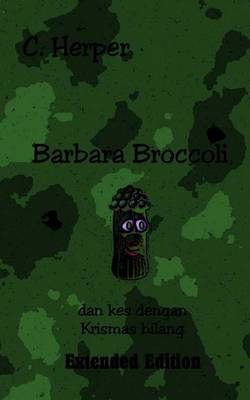 Book cover for Barbara Broccoli Dan Kes Dengan Krismas Hilang Extended Edition