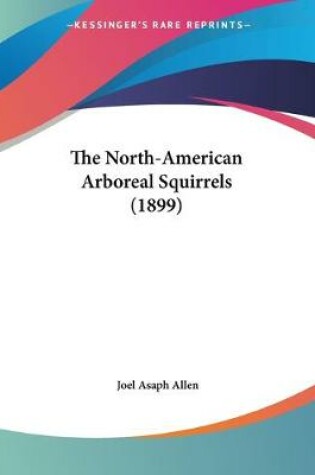 Cover of The North-American Arboreal Squirrels (1899)