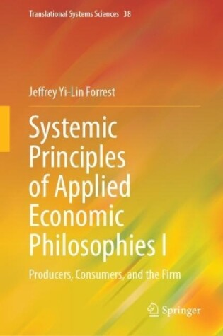 Cover of Systemic Principles of Applied Economic Philosophies I