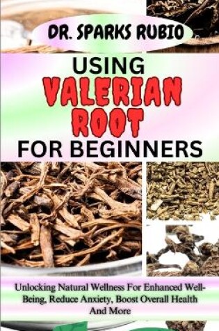Cover of Using Valerian Root for Beginners